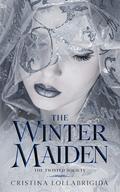 The Winter Maiden: The Twisted Society by Cristina Lollabrigida