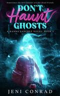 Don't Haunt Ghosts (Hanna Sanchez #1) by Jeni Conrad