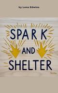 Spark and Shelter: A Romance Novelette by Lona Edwins