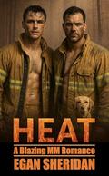 HEAT: A Blazing MM Romance by Egan Sheridan