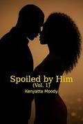 Spoiled By Him by Kenyatta Moody