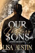 Our Mother's sons: Jovani Bendetti by Lisa Austin
