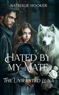 Hated By My Mate: The Unwanted Luna – The Paranormal Romance Sensation from Galatea by Nathalie Hooker