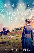 Beneath a Turquoise Sky by Kiersti Giron