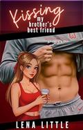 Kissing My Brother's Best Friend by Lena Little