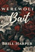Werewolf Bait by Brill Harper