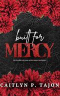 Built For Mercy: A dark romance of obsession & ruin by Caitlyn P. Tajon