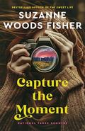 Capture the Moment : A Clean Sweet Summer Romance Novel with a Park Ranger and a Wildlife Photographer in Grand Teton National Park (National Parks Summers Book #1) by Suzanne Woods Fisher