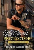 My Secret Protector: Savannah Heroes Book 3 by Harper Michaels