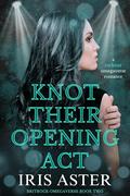 Knot Their Opening Act: A Rockstar Omegaverse Romance (Britrock Omegaverse #2) by Iris Aster