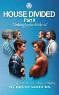 House Divided II: Coming out in the 1960's by Bruce Watkins