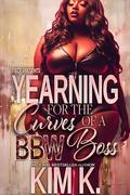 Yearning For The Curves of a BBW Boss: A STANDALONE NOVEL by Kim K.