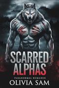 Scarred Alphas: A Heartbreaking Werewolf Romance of Betrayal, Redemption, and Fated Desire (The Scarred Alpha Chronicles #3) by Olivia Sam