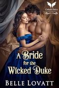 A Bride for The Wicked Duke: A Steamy Historical Regency Romance Novel by Belle Lovatt