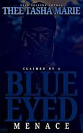 Claimed By A Blue Eyed Menace by Thee Tasha Marie