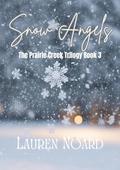 Snow Angels: A sweet, small town romance (The Prairie Creek Trilogy #3) by Lauren Noard