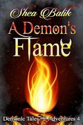 A Demon's Flame: A M/M Paranormal Romance (Demonic Tales and Adventures #4) by Shea Balik