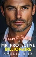 Secret Baby with Mr. Protective Billionaire: A Second Chance Romance by Amelia Ritz