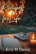 Recipes for Life by Kris M Davey