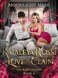 Kataleya Rossi: A Love to Claim (The Rossi Legacies #6) by Moonlight Muse