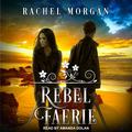 Rebel Faerie: Creepy Hollow Series, Book 9 by Rachel Morgan
