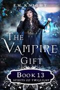 Spirits of Twilight (The Vampire Gift #13) by E.M. Knight