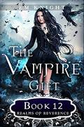 Realms of Reverence (The Vampire Gift #12) by E.M. Knight