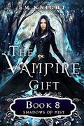 Shadows of Mist (The Vampire Gift #8) by E.M. Knight