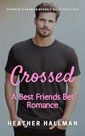 Crossed: A Short, Steamy Best Friends Make A Bet Romance (Sparrow's Nannies Beverly Hills #4) by Heather Hallman