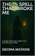 The Spell That Broke Me by Decima Watkins