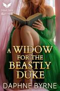 A Widow for the Beastly Duke: A Historical Regency Romance Novel by Daphne Byrne
