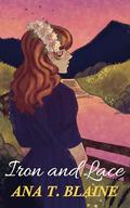 Iron and Lace by Ana T. Blaine