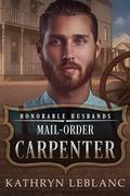 Mail-Order Carpenter: Honorable Husbands by Kathryn LeBlanc