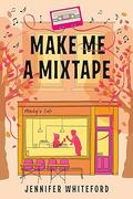 Make Me a Mixtape by Jennifer Whiteford