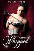 Whipped: The Scandalous Novellas by Quinn Rivers