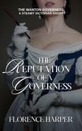The Reputation of a Governess (The Wanton Governess #3) by Florence Harper