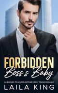 Forbidden Boss's Baby: An Enemies to Lovers Brother's Best Friend Romance by Laila King