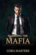 Marrying the Mafia: The Complete Duology by Cora Masters