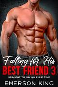Falling for His Best Friend 3: Straight to Gay MM First Time by Emerson King