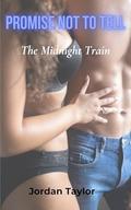 Promise Not to Tell: The Midnight Train by Jordan Taylor