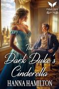 The Dark Duke’s Cinderella: A Historical Regency Romance Novel by Hanna Hamilton