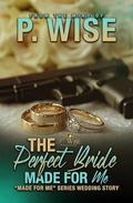 The Perfect Bride Made For Me by P. Wise