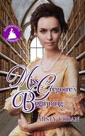 Miss Gregoire's Beginning by Misty Urban