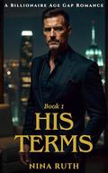 His Terms: A Billionaire Age Gap Romance by Nina Ruth
