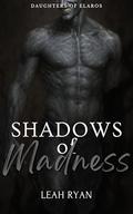 Shadows of Madness: Daughters of Elaros by Leah Ryan