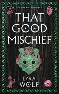 That Good Mischief by Lyra Wolf