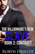 Contract (The Billionaire's New Slave #2) by Robyn Hunter