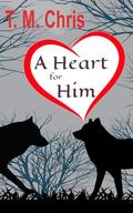 A Heart for Him by T.M. Chris