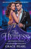 Rise of A Heiress Married To My Fiance's Uncle: A Billionaire's Revenge Bride (His Uncle, My Husband #2) by Grace Pearl