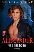Alexander: The Underground. by Medusa Stone